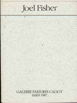 Item #17-1981 Joel Fisher. (Catalog of an exhibition held at the Galerie Farideh Cadot, Paris.)....