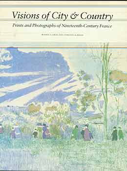 Item #17-1998 Visions of City & Country: Prints and Photographs of Nineteenth-Century France....
