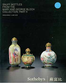 Item #17-2113 Snuff Bottles from the Mary and George Bloch Collection: Part X. Hong Kong, 2015....