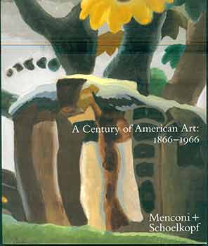 Item #17-2131 A Century of American Art: 1866-1966. Jonathan Spies, Andrew Schoelkopf