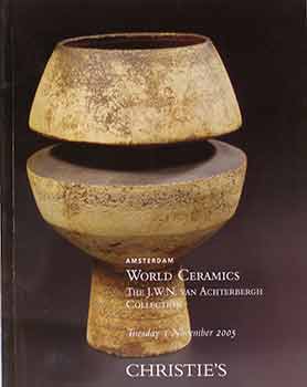 Item #17-2178 World Ceramics: The J.W.N. Van Achterbergh Collection. November 1, 2005. Lots...