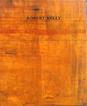 Robert Kelly; Linda Durham Contemporary Art.; Erickson & Elins Gallery - Robert Kelly: Selected Paintings, 1991-1995. (Catalog of Exhibitions Held at Linda Durham Contemporary Art in Galisteo, New Mexico, July 1995 and Erickson & Elins Gallery, San Francisco, October 1995. )