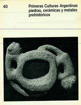 Item #17-2232 Primeras Culturas Argentinas, Puedras, Cer&aacute;micas y Metales Prehist&oacute;ricos. (Catalogue of an exhibition held at the Centro de Artes Visuales, Instituto Torcuato di Tella, 23 August - 11 September, 1966). Jorge Romero Brest, Alberto Rex Gonz&aacute;lez.