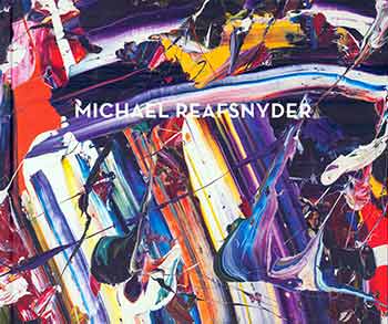 Michael Reafsnyder - Michael Reafsnyder; Michelle Grabner; David Pagel. (Catalog of an Exhibition Held at Ameringer Mcenery Yohe, New York, 12 October - 11 November 2017. )