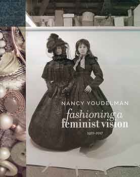 Item #17-2264 Nancy Youdelman: Fashioning a Feminist Vision, 1972-2017. (Catalog of an exhibition...