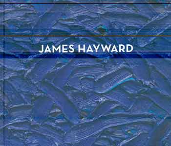 Item #17-2292 James Hayward: Works 1975 - 2007. (Catalog of an exhibition held at Miles McEnery Gallery from September 6 - October 6, 2018.). James Hayward.