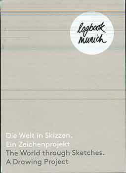 Item #17-2325 Logbook Munich - Die Welt in Skizzen - Ein Zeichenprojekt. (The world through...