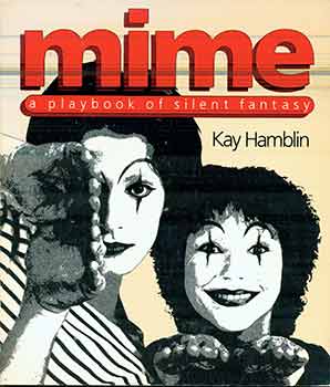 Item #17-2361 Mime: A Playbook of Silent Fantasy. Kay Hamblin, Andrew Fluegelman, Photographer