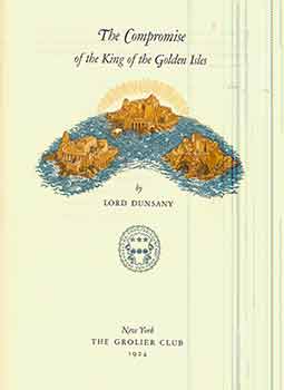 Item #17-2407 The Compromise of the King of the Golden Isles. (Copy number 295). Lord Dunsany