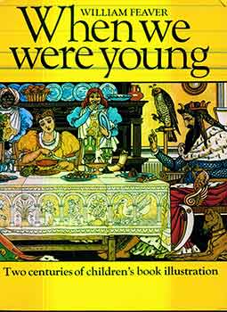 Item #17-2410 When We Were Young: Two Centuries of Children's Book Illustration. William Feaver