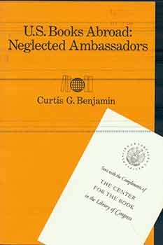 Item #17-2537 U.S. Books Abroad: Neglected Ambassadors. Curtis G. Benjamin, Library of Congress