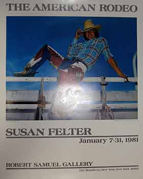 Item #17-2545 The American Rodeo : January 7-31, 1981. (Poster) (signed by Susan Felter). Susan...