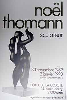 Item #17-2678 Noël Thomann Sculpteur : 30 Novembre 1989 au 3 Janvier 1990. (Poster). Noël Thomann.