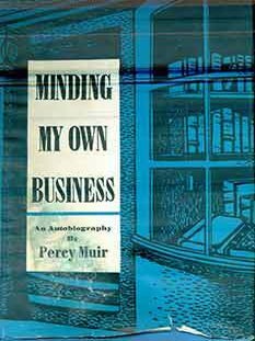 Item #17-2723 Minding My Own Business: An Autobiography. (First Edition). Percival Horace Muir,...