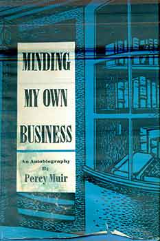 Item #17-2723 Minding My Own Business: An Autobiography. (First Edition). Percival Horace Muir, Percy.