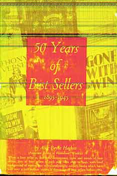 Item #17-2728 50 Years of Best Sellers: 1895-1945. (First Edition). Alice Payne Hackett