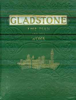 Item #17-2733 Gladstone, The Man and His Work, A Biographical Study. Rev. Frank Wakeley Gunsaulus
