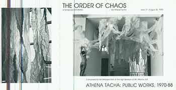 Item #17-2841 The Order of Chaos : A Temporary Installation. (Exhibition held at High Museum of Art, June 27 - August 30, 1989). Athena Tacha.