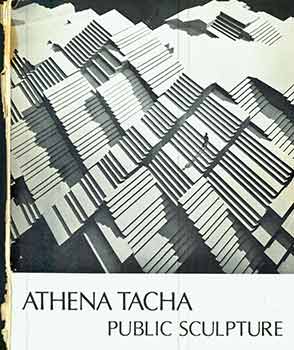 Item #17-2847 Athena Tacha : Public Sculpture. (Exhibition held at High Museum of Art, June 27 - August 30, 1989) (One of 500 copies printed. This copy signed by Peter Selz on inside front cover). Ellen H. Johnson, Athena Tacha, Theodore F. Wolff.