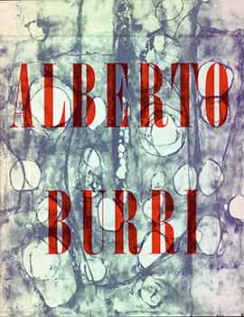 Item #17-2850 Alberto Burri : [catalogue of the exhibition at] the Museum of Fine Arts, Houston,...