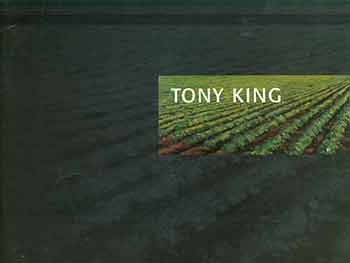 Tony King; Peter Selz - Tony King : Paintings, Drawings, Prints, 1972-1997. (Catalog of an Exhibition Held November 14, 1997-January 9, 1998)