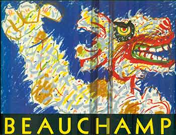 Item #17-2875 Robert Beauchamp: an American Expressionist. (Catalog of the exhibition held at the Everson Museum of Art, Syracuse, N.Y., Nov. 3, 1984-Jan. 6, 1985, and at the Greenville County Museum of Art, Greenville, S.C., Jan. 22-Mar. 3, 1985.). Robert Beauchamp, Ronald A. Kuchta, April Kingsley.