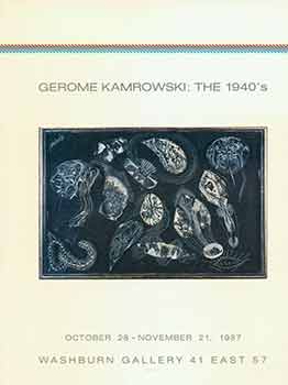 Item #17-2879 Gerome Kamrowski : the 1940's : October 28-November 21, 1987. Gerome Kamrowski.