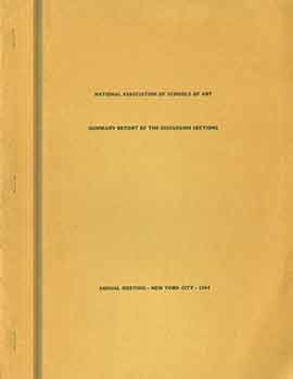 Item #17-2956 National Association of Schools of Art : Summary Report of the Discussion Sections : October 15-17, 1964 Annual Meeting. National Association of Schools of Art.