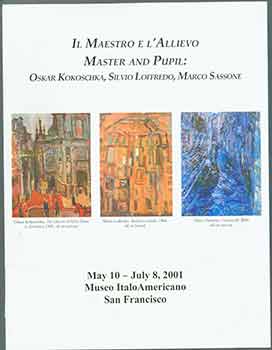Item #17-2968 Il Maestro E L’Allievo. Master And Pupil: Oskar Kokoschka, Silvio Loffredo, Marco Sassone. May 10 - July 8, 2001. Peter Selz.
