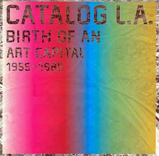 Item #17-2973 Catalog L.A.: Birth of an Art Capital 1955-1985. (Catalog of the exhibition "Los...
