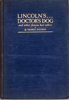 Item #17-3502 Lincoln's Doctor's Dog, and Other Famous Best Sellers. George Stevens, Frank and...
