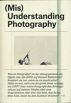 Item #17-3630 (Mis)Understanding Photography : Werke und Manifeste. (Catalog of an exhibition...