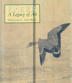 Item #17-3645 Freer: A Legacy of Art. Thomas Lawton, Linda Merrill, Milo Cleveland Beach, Freer Gallery of Art, Smithsonian Institution.