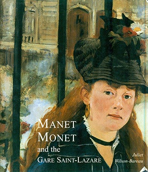 Item #17-3647 Manet, Monet, and the Gare Saint-Lazare : (Musée d'Orsay, Paris, 9 February - 17...