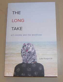 Item #17-3800 The Long Take: Art Cinema And The Wondrous. Lutz Koepnick.