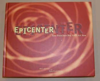 Item #17-3876 Epicenter: San Francisco Bay Area Art Now. Mark Johnstone, Leslie Holzman