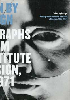 Item #17-3912 Taken by Design: Photographs from the Institute of Design, 1937-1971. (Exhibition: The Art Institute of Chicago, March 2 - May 12, 2002 : San Francisco Museum of Modern Art, July 20 - Ocotber 20, 2002 : the Philadelphia Museum of Art, December 7, 2002 - March 2, 2003.). David Travis, Keith F. Davis, Elizabeth Siegel, Institute of Design Chicago, Art Institute Chicago, San Francisco Museum of Modern Art, Philadelphia Museum of Art.