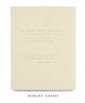 Robert Adams; Fraenkel Gallery - Robert Adams: A Road Through Shore Pine. (Accompanies an Exhibition at Fraenkel Gallery, San Francisco, September 11-November 15, 2014)