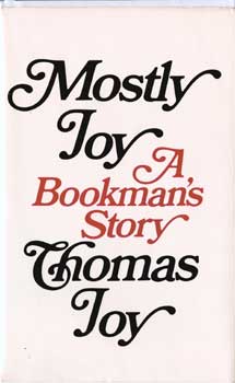 Item #17-4129 Mostly Joy: A Bookman’s Story. Thomas Joy