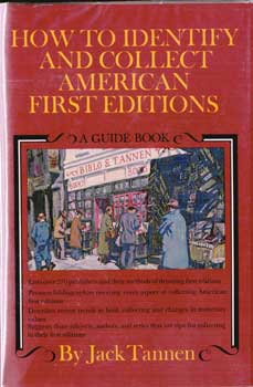 Item #17-4130 How to Identity and Collect American First Editions. Jack Tannen