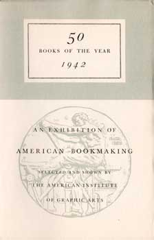 Item #17-4227 50 Books of the Year: An Exhibition of American Bookmaking. 1942. American Institute of Graphic Arts.