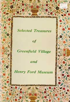 Item #17-4239 Selected Treasures of Greenfield Village and Henry Ford Museum. 1969. Henry Ford...