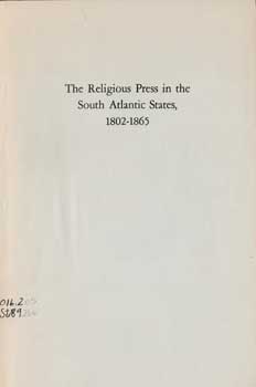Item #17-4257 The Religious Press in the South Atlantic States, 1802-1865. Historical Papers of...