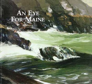 Item #17-4768 An Eye for Maine. Paintings from a Private Collection. July 17-September 18, 1994....