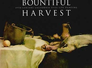 Item #17-4777 Bountiful Harvest 19th-Century California Still Life Painting. Crocker Art Museum....