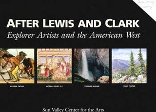Item #17-4793 After Lewis and Clark: Explorer Artists and the American West. July 14-September...