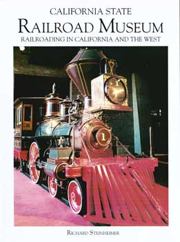 Item #17-4796 California State Railroad Museum Railroading in California and the West. Richard Steinheimer.
