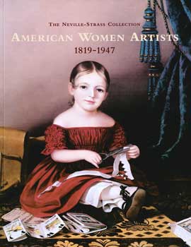 Item #17-4798 The Neville-Strass Collection. American Women Artists 1819-1947. February 21-May 4,...