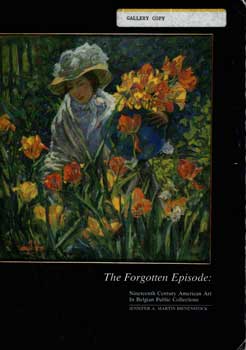 Item #17-4868 The Forgotten Episode: Nineteenth Century American Art In Belgian Public...