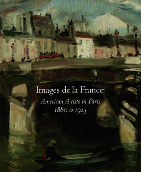 Item #17-4873 Images de la France: American Artists in Paris, 1880 to 1925. November 1-December 21, 2002. Debra Force Fine Art In, New York.